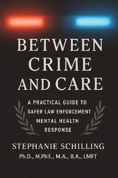 Between Crime and Care: A Practical Guide to Safer Law Enforcement Mental Health Response