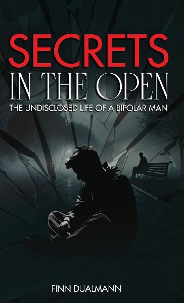 Secrets in the Open: The Undisclosed Life of a Bipolar Man