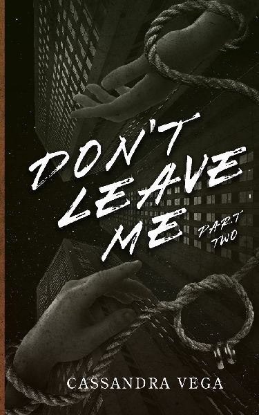 Dont Leave Me: Part Two of the Dont Leave Me Duet