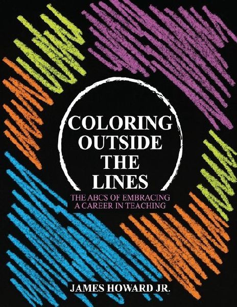 Coloring Outside The Lines: The ABCs of Embracing a Career in Teaching