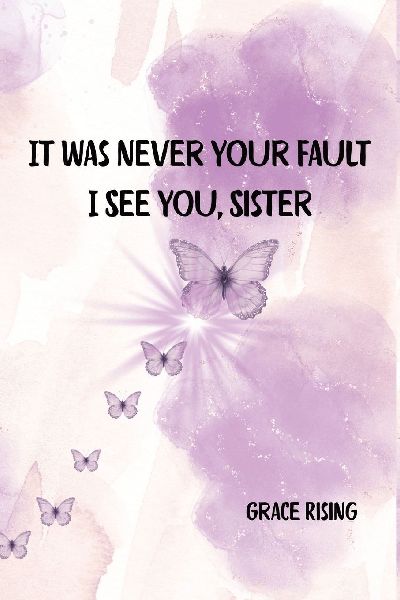 It Was Never Your Fault  Subtitle: I See You, Sister