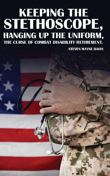 Keeping The Stethoscope,  Hanging Up The Uniform!: The Curse of Combat Disability Retirement