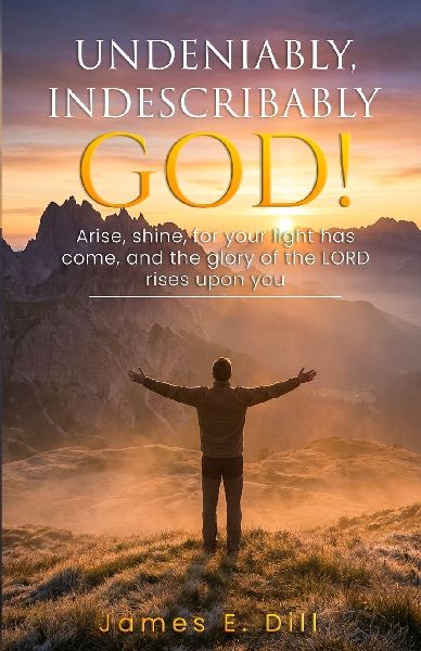 UNDENIABLY, INDESCRIBABLY GOD!