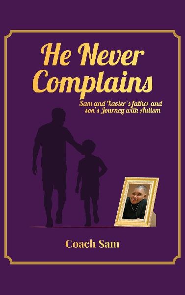 HE NEVER COMPLAINS: A Father and Sons Journey with Autism