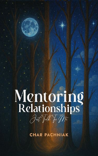 MENTORING RELATIONSHIPS: JUST TALK TO ME