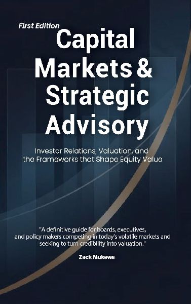 Capital Markets & Strategic Advisory: Investor Relations, Valuation, and the Frameworks that Shape Equity Value