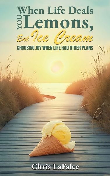When Life Deals You Lemons, Eat Ice Cream: Choosing Joy When Life Had Other Plans