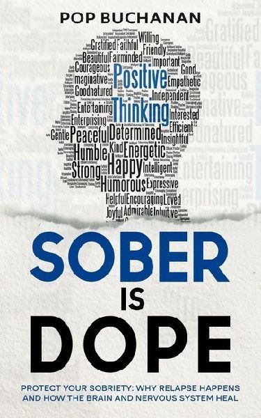 Sober Is Dope: Protect Your Sobriety: Why Relapse Happens and How the Brain and Nervous System Heal