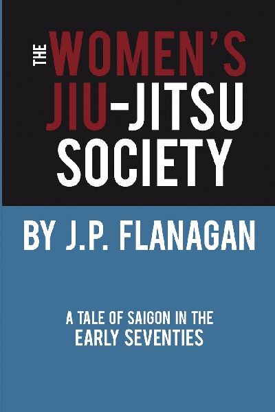 THE WOMENS JIU-JITSU SOCIETY: A Tale of Saigon in the Early 70s