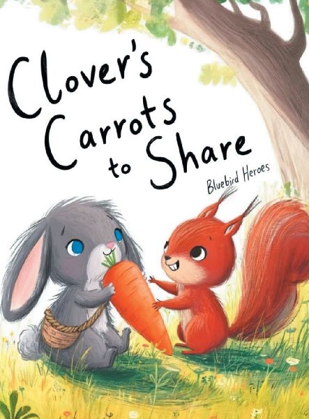 Clovers Carrots to Share: A Heartwarming Rabbit Story About Friendship and the Joy of Sharing for Kids Ages 3-5: A Heartwarming Rabbit Story About Friendship and the Joy of Sharing for Kids Ages 3-5: A Heartwarming Rabbit Story About Friendship and the J