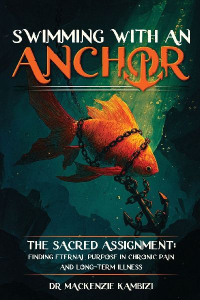 Swimming with an Anchor: The Sacred Assignment: Finding Eternal Purpose in Chronic Pain and Long-Term Illness
