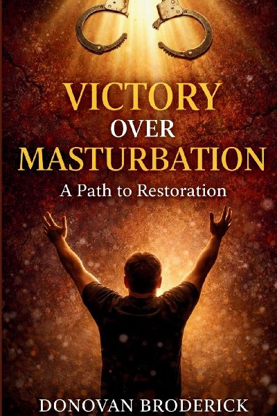 Victory Over Masturbation: A Path to Restoration