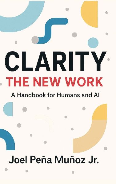 Clarity: The New Work: A Handbook for Humans and AI