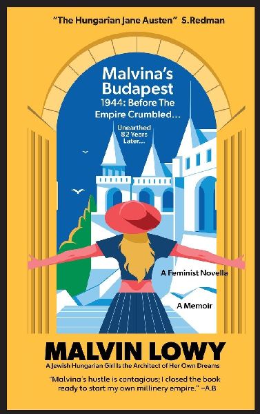 Malvinas Budapest Before the Empire Crumbled: A Feminist Novella  A Jewish Hungarian Girl Is the Architect of Her Own Dreams