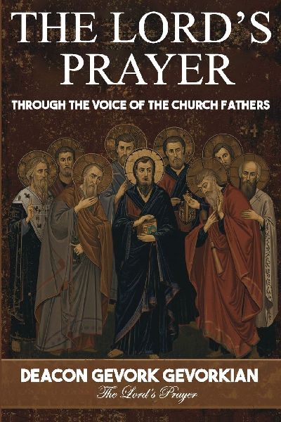 THE LORDS PRAYER: THROUGH THE VOICE OF THE CHURCH FATHERS