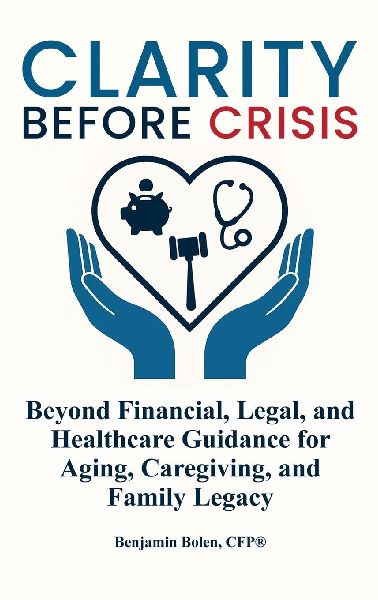 Clarity Before Crisis: Beyond Financial, Legal, and Healthcare Guidance for Aging, Caregiving, and Family Legacy