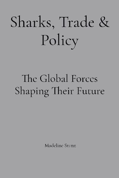 Sharks, Trade & Policy: The Global Forces Shaping Their Future