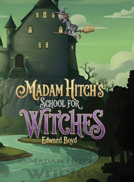 Ms. Witch Chronicles: Madam Hitchs School for Witches