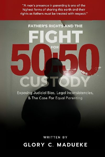 Fathers Rights and the Fight for 50: 50 Custody: Exposing Judicial Bias, Legal Inconsistencies, and the Case for Equal Parenting