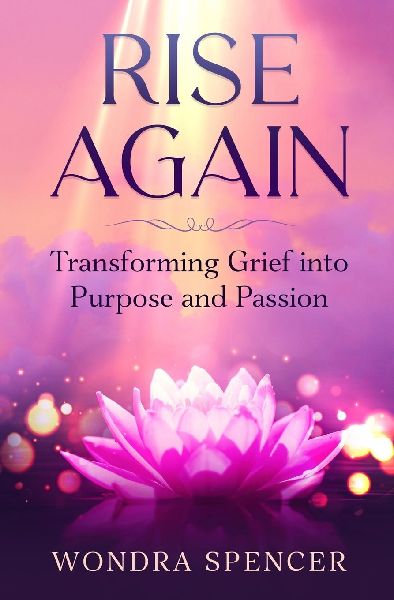 RISE AGAIN: Transforming Grief into Purpose and Passion