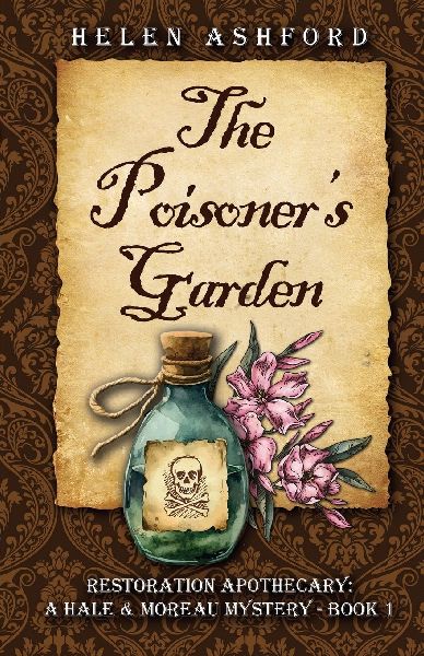 The Poisoners Garden - Restoration Apothecary: A Hale & Moreau Mystery - Book 1