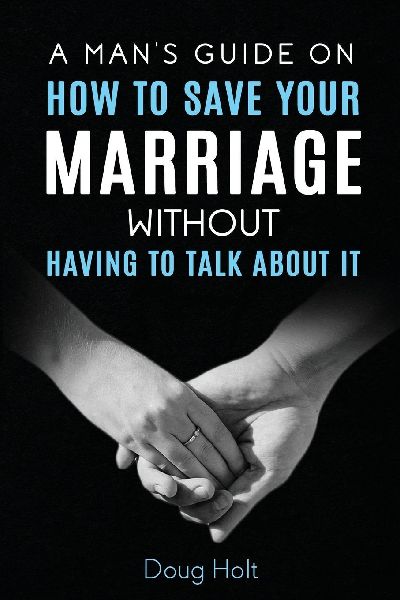 A Mans Guide on How to Save Your Marriage Without Having to Talk About It