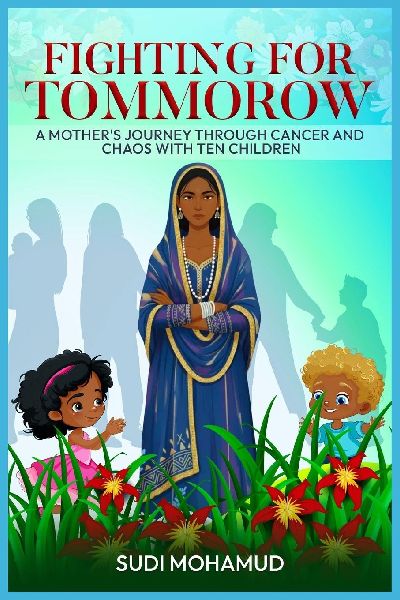 Fighting for Tomorrow: A Mothers Journey Through Cancer and Chaos with Ten Children