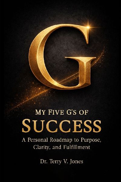 My Five Gs of Success A Personal Roadmap to Purpose, Clarity, and Fulfillment