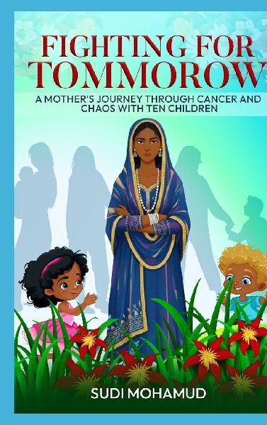 Fighting for Tomorrow: A Mothers Journey Through Cancer and Chaos with Ten Children