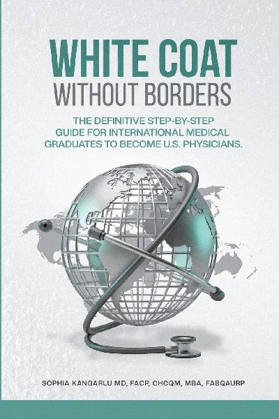 White Coat Without Borders: The Definitive Step-by-Step Guide for International Medical Graduates to Become U.S. Physicians