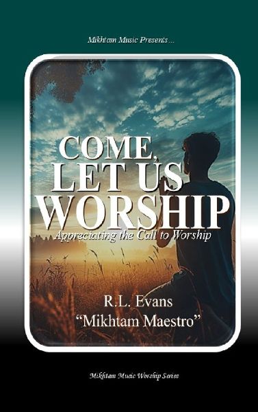 Come, Let Us Worship: Appreciating the Call to Worship