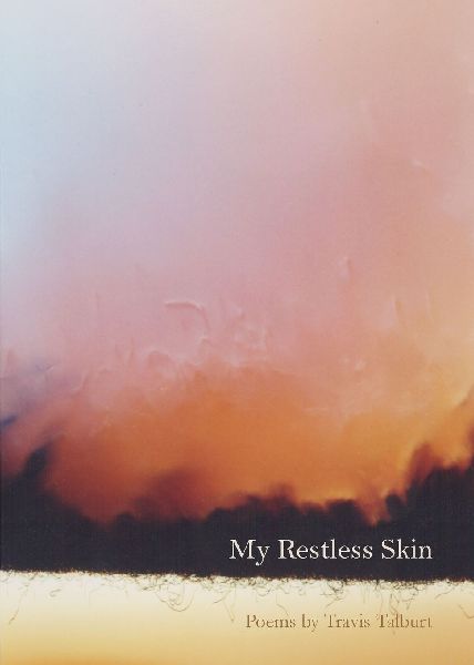 My Restless Skin: Poems&#8233;by&#8233;Travis Talburt