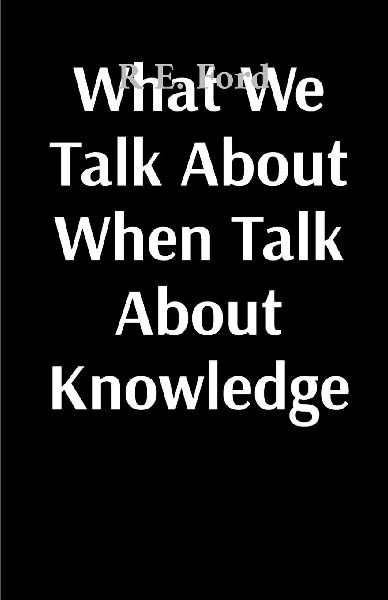 What We Talk About When We Talk About Knowledge