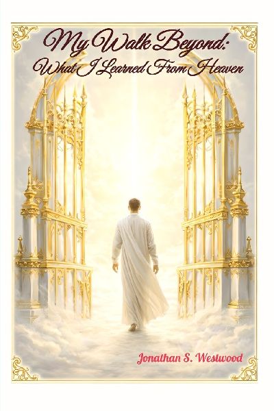 My Walk Beyond: What I Learned From Heaven