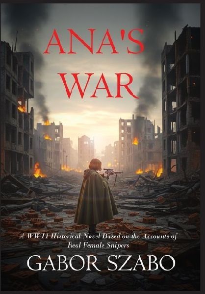 Anas War: A WWII Historical Novel Based on the Accounts of Real Female Snipers