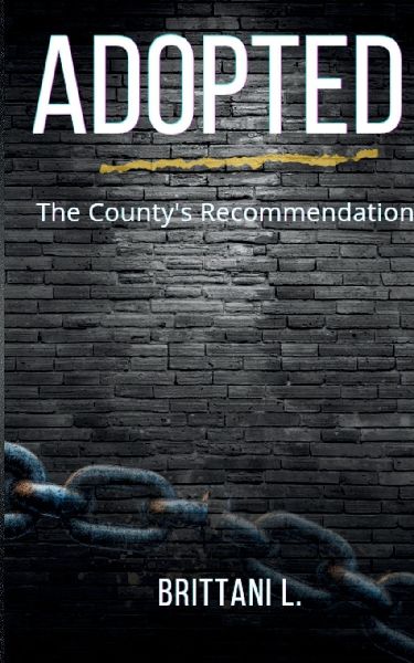 Adopted The Countys Recommendation: Love, Loss, and Survival Inside the Child Welfare System