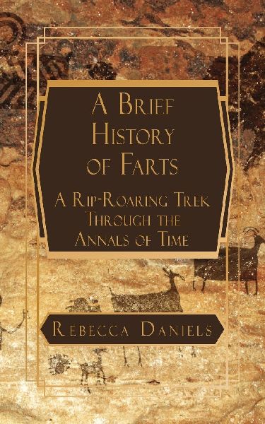 A Brief History of Farts: A Rip-Roaring Trek Through the Annals of Time