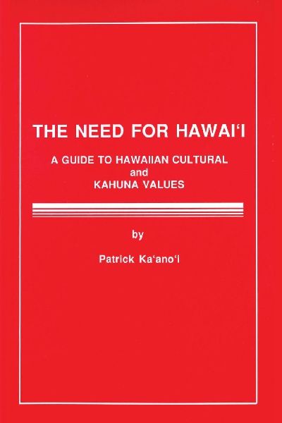 The Need for Hawaii: A Guide to Hawaiian Cultural and Kahuna Values