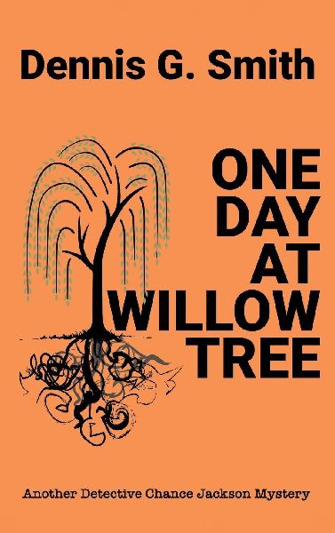 ONE DAY AT WILLOW TREE: Another Detective Chance Jackson Case
