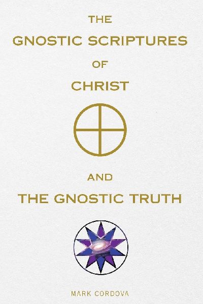 The Gnostic Scriptures of Christ and The Gnostic Truth