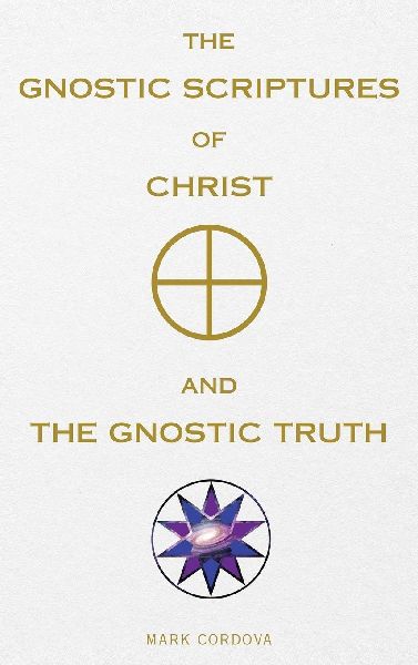 The Gnostic Scriptures of Christ and The Gnostic Truth