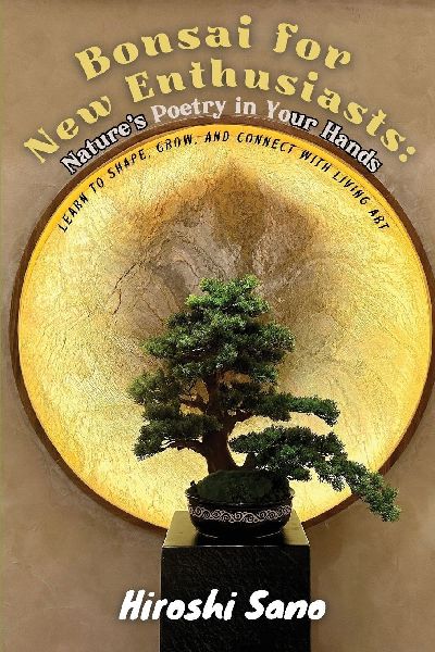 Bonsai for New Enthusiasts: Learn to Shape, Grow, and Connect with Living Art
