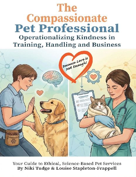The Compassionate Pet Professional: Operationalizing Kindness in Training, Handling, and Business