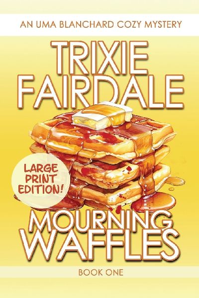 Mourning Waffles: An Uma Blanchard Cozy Mystery (LARGE PRINT EDITION)