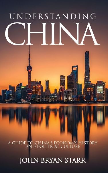 UNDERSTANDING CHINA: A Guide to Chinas Economy, History, and Political Culture