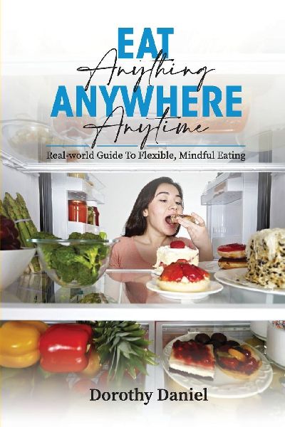 Eat Anything Anywhere Anytime: FREE FREEDOM: THE ART OF BALANCE  AND CHOICE