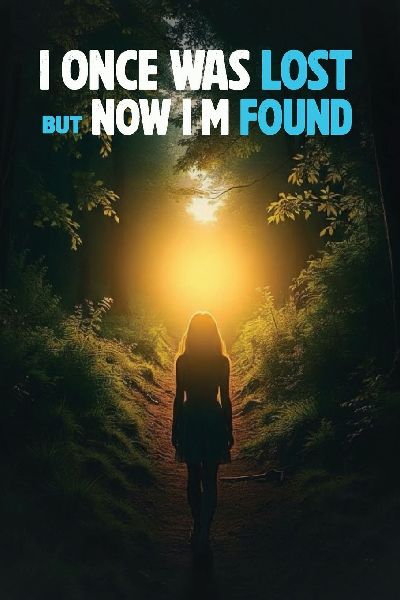 I Once Was Lost But Now Im Found