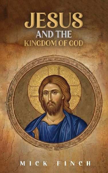 Jesus and the Kingdom of God: How Christ Announced, Embodied, and Lived Gods Reign