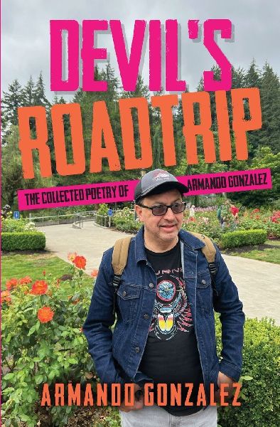 Devils Roadtrip: The Collected Poetry of Armando Gonzalez