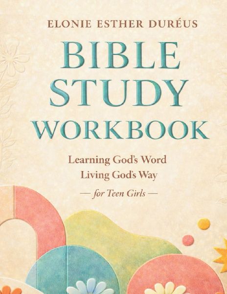 Bible Study Workbook For Teens: Learning Gods Word, Living Gods Way
